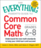 The Everything Parent's Guide to Common Core Math: Grades 6-8: Understand the New Math Standards to Help Your Child Learn and Succeed (Everything Series)