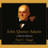 John Quincy Adams: a Public Life, a Private Life