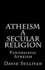 Atheism: A Secular Religion: Introduction To Empirical Truth