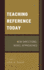 Teaching Reference Today: New Directions, Novel Approaches