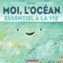 Moi, L'Ocan: Essentiel La Vie (French Edition)