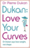 Love Your Curves: Dr. Dukan Says Lose Weight, Not Shape (Dukan Diet)