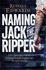 Naming Jack the Ripper: New Crime Scene Evidence a Stunning Forensic Breakthrough the Killer Revealed