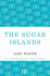 The Sugar Islands: A Collection of Pieces Written About the West Indies Between 1928 and 1953