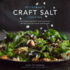 Bitterman's Craft Salt Cooking: the Single Ingredient That Transforms All Your Favorite Foods and Recipes (Volume 3)