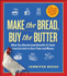 Make the Bread, Buy the Butter What You Should and Shouldn't Cook From Scratchover 120 Recipes for the Best Homemade Foods What You Should and Shouldn't Cook From Scratch to Save Time and Money