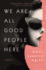 We Are All Good People Here: a Novel