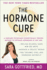 The Hormone Cure: Reclaim Balance, Sleep and Sex Drive; Lose Weight; Feel Focused, Vital, and Energized Naturally With the Gottfried Pro