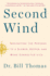 Second Wind: Navigating the Passage to a Slower, Deeper, and More Connected Life