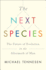 The Next Species: the Future of Evolution in the Aftermath of Man