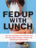 Fed Up With Lunch: the School Lunch Project: How One Anonymous Teacher Revealed the Truth About School Lunches--and How We Can Change Them!