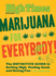 Marijuana for Everybody! : the Definitive Guide to Getting High, Feeling Good, and Having Fun