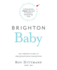 Brighton Baby a Revolutionary Organic Approach to Having an Extraordinary Child: the Complete Guide to Preconception and Conception