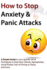 How to Stop Anxiety & Panic Attacks: a Simple Guide to Using a Specific Set of Techniques to Stop Panic Attacks, Agoraphobia, Social Phobia, Fear of D