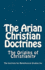 The Arian Christian Doctrines: The Origins of Christianity