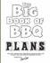 The Big Book of Bbq Plans: Over 60 Inspirational Designs and Construction Plans to Build Your Own Backyard Barbecue Counter!