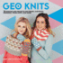 Geo Knits: 10 Lessons and Projects for Knitting Stripes, Chevrons, Triangles, Polka Dots, and More