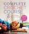 Complete Crochet Course the Ultimate Reference Guide