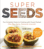 Super Seeds: Cooking With Power-Packed Chia, Quinoa, Flax, Hemp & Amaranth