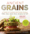 Ancient Grains: a Guide to Cooking With Power-Packed Millet, Oats, Spelt, Farro, Sorghum & Teff (Superfoods for Life)