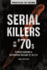 Serial Killers of the '70s: Stories Behind a Notorious Decade of Death Volume 2
