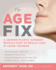 The Age Fix: a Leading Plastic Surgeon Reveals How to Really Look 10 Years Younger