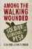 Among the Walking Wounded: Soldiers, Survival, and Ptsd