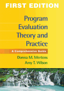 Program Evaluation Theory and Practice, First Edition: a Comprehensive Guide