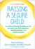 Raising a Secure Child: How Circle of Security Parenting Can Help You Nurture Your Childs Attachment, Emotional Resilience, and Freedom to Explore