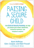 Raising a Secure Child: How Circle of Security Parenting Can Help You Nurture Your ChildS Attachment, Emotional Resilience, and Freedom to Explore