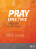 Pray Like This-Bible Study Book: Living the Lord's Prayer