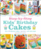 Step-By-Step Kids' Birthday Cakes: Over 50 Fabulous Cakes, Cupcakes, and Cake Pops