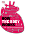 How the Body Works: the Facts Simply Explained (Dk How Stuff Works)