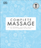 Complete Massage: All the Techniques, Disciplines, and Skills You Need to Massage for Wellness