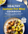 Healthy Instant Pot Mini Cookbook: 100 Recipes for One Or Two With Your 3-Quart Instant Pot!