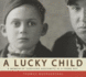 A Lucky Child: a Memoir of Surviving Auschwitz as a Young Boy