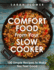 Comfort Food From Your Slow Cooker: 100 Simple Recipes to Make You Feel Good