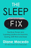 The Sleep Fix: Practical, Proven and Surprising Solutions for Insomnia, Snoring, Shift Work and More