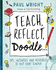 Teach, Reflect, Doodle...: Tips, Activities and Resources to Help Every Teacher