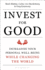 Invest for Good: a Healthier World and a Wealthier You