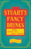 Stuart's Fancy Drinks and How to Mix Them - Containing Clear and Practical Directions for Mixing all Kinds of Cocktails: Sours, Egg Nog, Sherry Cobblers, Coolers, Absinthe, Crustas, Fizzes, Flips, Juleps, Fixes, Punches, Lemonades, Pousse Cafes...