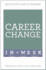 Career Change in a Week: Change Your Career in Seven Simple Steps