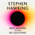 Brief Answers to the Big Questions: the Final Book From Stephen Hawking
