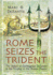 Rome Seizes the Trident: the Defeat of Carthaginian Seapower & the Forging of the Roman Empire