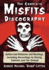 The Complete Misfits Discography: Authorized Releases and Bootlegs, Including Recordings by Danzig, Samhain and The Undead