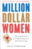 Million Dollar Women: the Essential Guide for Female Entrepreneurs Who Want to Go Big