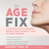 The Age Fix: Insider Tips, Tricks, and Secrets to Look and Feel Younger Without Surgery