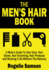 The Men's Hair Book: A Male's Guide To Hair Care, Hair Styles, Hair Grooming, Hair Products and Rocking It All Without The Baloney