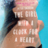 The Girl With a Clock for a Heart: a Novel