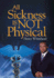 All Sickness is Not Physical